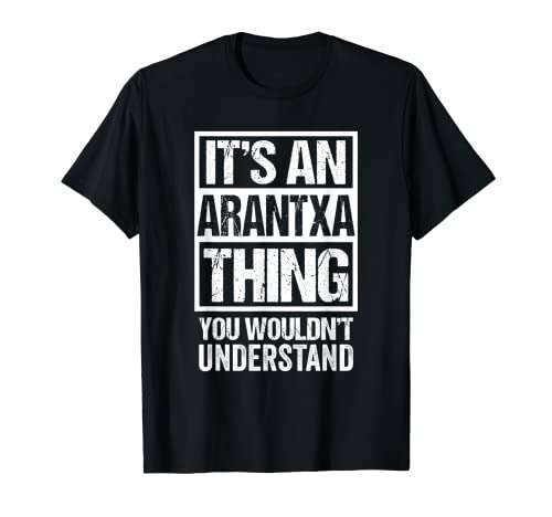 It's An Arantxa Thing You Wouldn't Understand First Name Camiseta