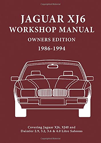 Jaguar XJ6 Workshop Manual Owners Edition 1986-1994: Covers All 2.9, 3.2. 3.6 and 4.0 Litre Jaguar and Daimler Saloons