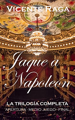 JAQUE A NAPOLEÓN: La trilogía completa: apertura, medio juego y final