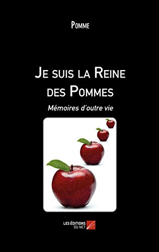 Je suis la Reine des Pommes: Mémoires d'outre vie