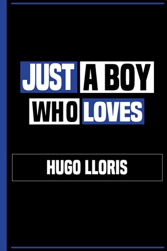 Just a Boy Who Loves Hugo Lloris: Best Notebook Gift for Hugo Lloris Fans, Lined & Numbered Journal Novelty Birthday Gift for Boys, Men, Coworkers, Kids (Players Notebook)