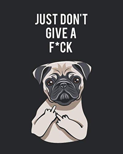 Just Don't Give a F*ck: Wide Ruled Composition Notebook for School, College and University | Awesome Workbook and Exercise Book with 129 Blank Pages, 8x10 in | Badass Pug Dog Print