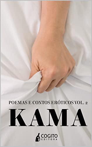 Kama: Poemas e Contos Eróticos (Kama - Poemas e Contos Eróticos Livro 2) (Portuguese Edition)