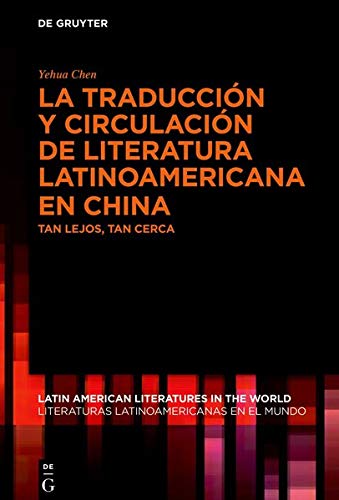 La traducción y circulación de literatura latinoamericana en China/ At the Crossroads of Circulation and Translation of Latin American ... Tan Cerca/ So far, so close: 9 (Issn, 9)