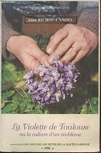 La violette de Toulouse ou La culture d'un emblème - Consi se passava le plantament de las violetas autres cops ? (Collection : "Mémoires des Pays d'Oc")