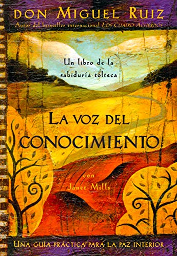 La voz del conocimiento: Una guía práctica para la paz interior (Un libro de la sabiduría tolteca nº 4)