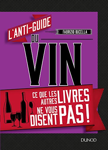 L'anti-guide du vin - Ce que les autres livres ne vous disent pas !