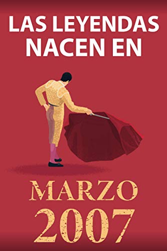 Las leyendas nacen en marzo 2007: Regalo de cumpleaños perfecto para niños y niñas de 14 años I Cita positiva , humor I Cuaderno , diario , libro de ... original para el 14 cumpleaños I El torero