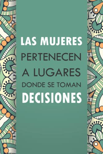 Las Mujeres Pertenecen A Lugares Donde Se Toman Decisiones: Diario forrado (cuaderno, diario) con 110 citas inspiradoras, diario para mujeres (diarios ... de jefe femenino | Diario de la corona