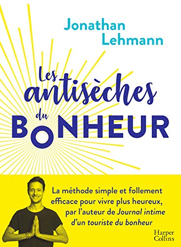 Les Antisèches du Bonheur: la méthode simple et efficace pour vivre plus heureux (HarperCollins)