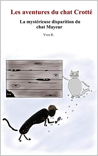 Les aventures du chat Crotté : La mystérieuse disparition du chat Mayeur (French Edition)