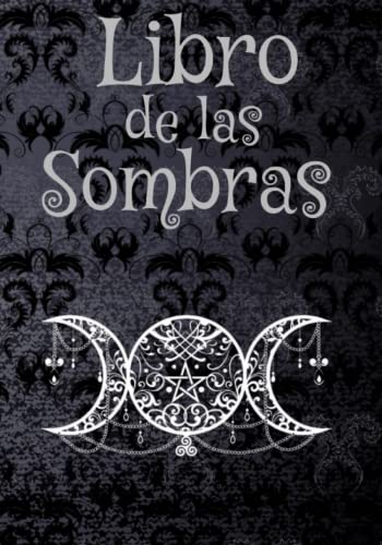 Libro de las Sombras: Cuaderno en Blanco Para Escribir Hechizos | Conjuros y Recetas Mágicas | Libro de Hechizos | Grimorio de Brujería | El Regalo Ideal Para Brujas Aprendices o Experimentadas