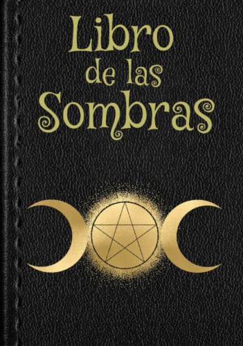 Libro de las Sombras: Cuaderno en Blanco Para Escribir Hechizos | Grimorio de Brujas y Hechizos | Para Practicantes de la Wicca, Brujas y Otros Aficionados a la Magia