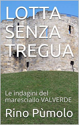 LOTTA SENZA TREGUA: Le indagini del maresciallo VALVERDE (Italian Edition)