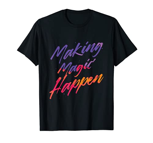 MAKING MAGIC HAPPEN Colorido Diseño Regalo Magia Moment Lovers Camiseta