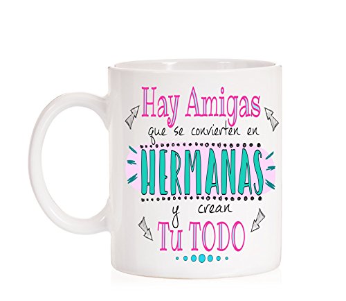 MardeTé Taza Hay Amigas Que se convierten en Hermanas y Crean tu Todo. Taza de Regalo para Amigas Que Son Hermanas.