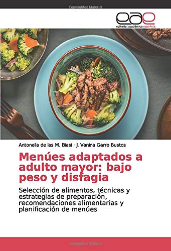 Menúes adaptados a adulto mayor: bajo peso y disfagia: Selección de alimentos, técnicas y estrategias de preparación, recomendaciones alimentarias y planificación de menúes