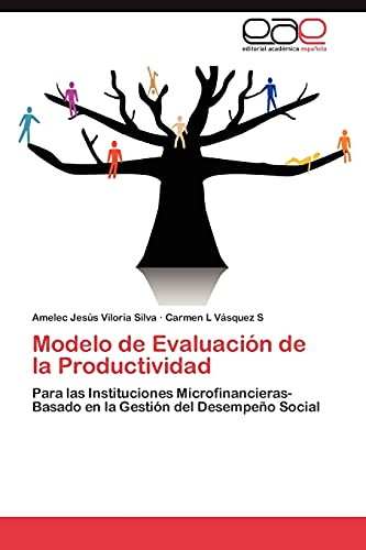 Modelo de Evaluación de la Productividad: Para las Instituciones Microfinancieras-Basado en la Gestión del Desempeño Social