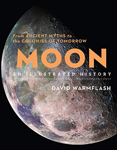 Moon:An Illustrated History: From Ancient Myths to the Colonies of Tomorrow (Sterling Illustrated Histories) [Idioma Inglés]