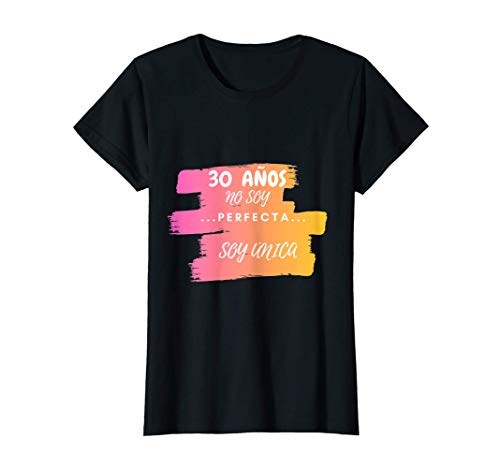 Mujer 30 Años No Soy Perfecta Soy Unica Regalo cumpleaños Mujer Camiseta