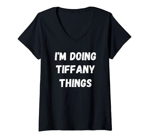 Mujer Tiffany Regalos, estoy haciendo cosas Tiffany Camiseta Cuello V