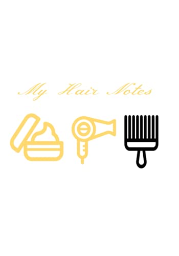 My Hair Notes Journal: Keep Track Of Hair Growth, Trims, Length, Wash Day, and Product Update.