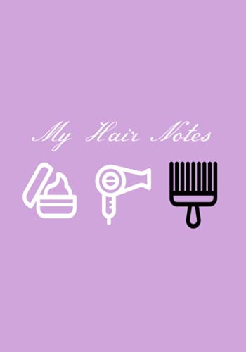 My Hair Notes Journal: Keep Track Of Hair Growth, Trims, Length, Wash Day, and Product Update.