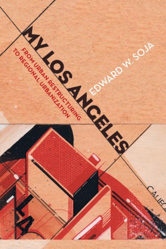 My Los Angeles: From Urban Restructuring to Regional Urbanization (English Edition)