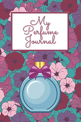 My Perfume Journal: Testing Scents Organizer Smells Review Workbook Perfect Gift For Women's Day