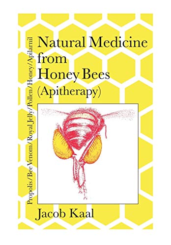 Natural Medicine from Honey Bees (Apitherapy): Bees; propolis, bee venom, royal jelly, pollen, honey, apilarnil