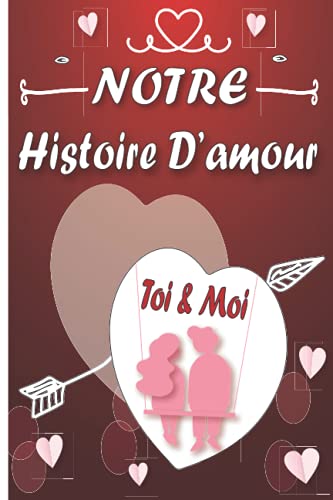 Notre Histoire D'amour Toi et Moi: Livre à compléter en couple.Le livre qui raconte votre histoire d'Amour,6x9 pouce