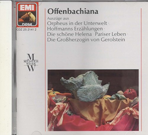 Offenbachiana: Orpheus in der Unterwelt, Hoffmas Erzahlungen, Die schone Helena, Pariser Leben, Die Grossherzogin von Gerolstein