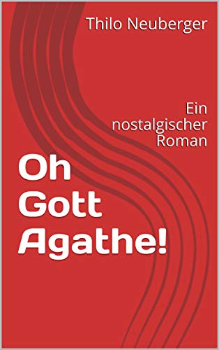 Oh Gott Agathe!: Ein nostalgischer Roman (German Edition)