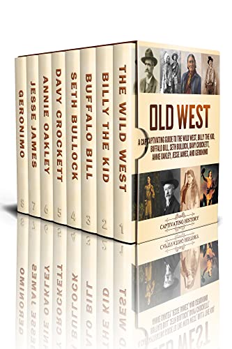 Old West: A Captivating Guide to the Wild West, Billy the Kid, Buffalo Bill, Seth Bullock, Davy Crockett, Annie Oakley, Jesse James, and Geronimo (English Edition)