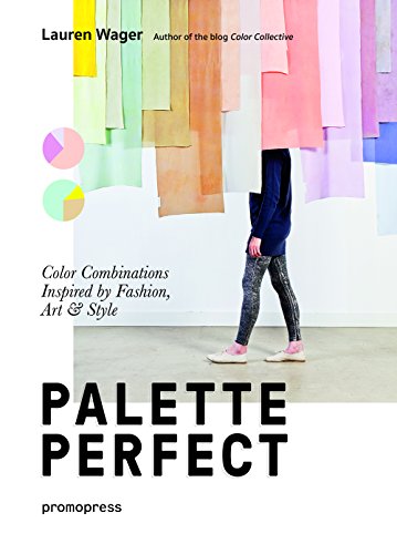 Palette Perfect. Color Combinations Inspired By Fashion, Art & Style