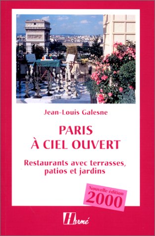 Paris à ciel ouvert. Restaurants avec terrasses, patios et jardins, Edition 2000