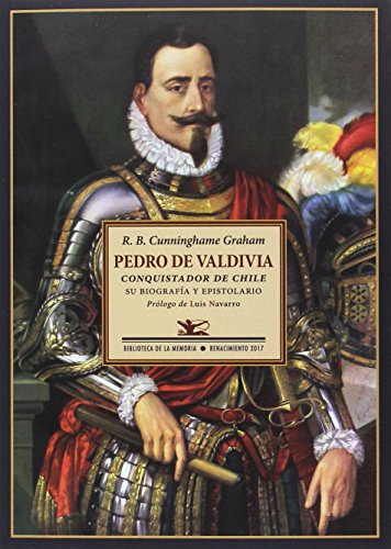 Pedro de Valdivia: Conquistador de Chile. Su biografía y epistolario (BIBLIOTECA MEMORIA SERIE MENOR)