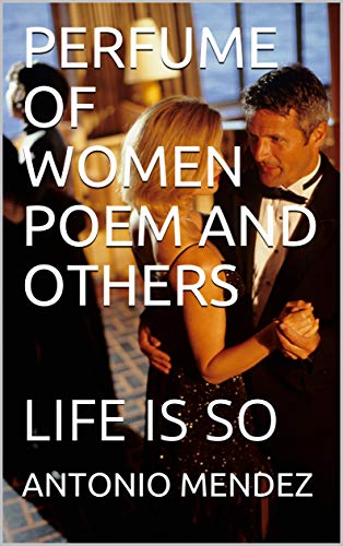 PERFUME OF WOMEN POEM AND OTHERS: LIFE IS SO (English Edition)