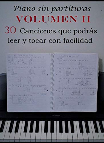 Piano sin partituras Volumen II: 30 canciones que podrás leer y tocar con facilidad