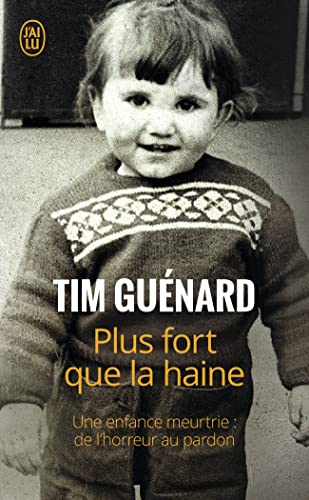 Plus fort que la haine: Une enfance meurtrie : de l'horreur au pardon (J'ai lu Document)