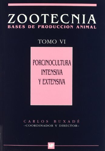 Porcinocultura intensiva y extensiva. Tomo VI. Zootecnia-Bases de producción animal (Ganadería)