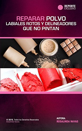 REPARAR POLVOS, LABIALES ROTOS Y DELINEADORES QUE NO PINTAN: Arregla tu polvo compacto, labial y delineador dañado