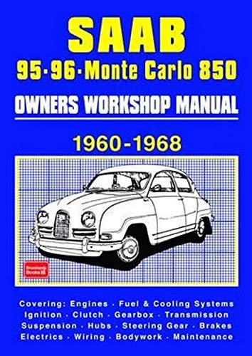 Saab 95 . 96 . Monte Carlo 850 1960-1968 Owners Workshop Manual: Covering: Engines, Fuel & Cooling Systems, Ignition, Clutch, Gearbox, Transmission, ... Electrics, Wiring, Bodywork, Maintenance