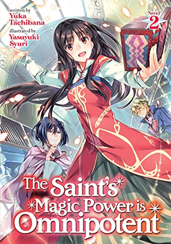 SAINTS MAGIC POWER IS OMNIPOTENT LIGHT NOVEL 02 (The Saint's Magic Power is Omnipotent (Light Novel))