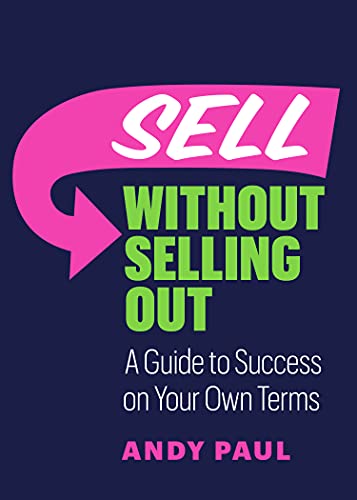 Sell without Selling Out: A Guide to Success on Your Own Terms (English Edition)