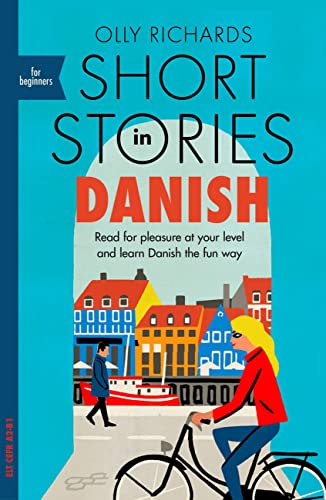 Short Stories in Danish for Beginners: Read for pleasure at your level, expand your vocabulary and learn Danish the fun way! (Foreign Language Graded Reader Series)