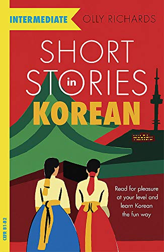 Short Stories in Korean for Intermediate Learners: Read for pleasure at your level, expand your vocabulary and learn Korean the fun way! (Foreign Language Graded Reader Series)