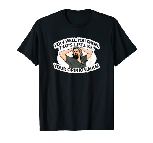 Sí, bueno, eso es igual que tu hombre de opinión Camiseta