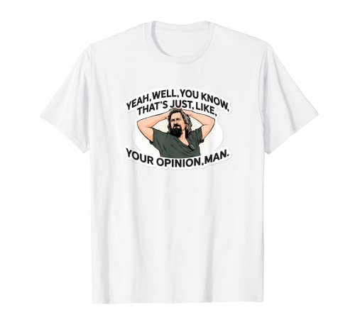 Sí, bueno, eso es igual que tu hombre de opinión Camiseta