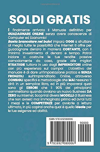 Soldi Gratis: Il Manuale più Completo per Guadagnare Online con il Minimo Investimento di Denaro e Tempo Partendo da 0